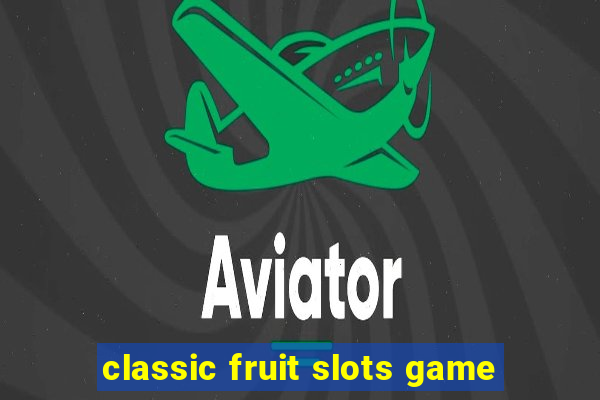 classic fruit slots game